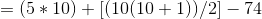 =(5*10)+[(10(10+1))/2]-74