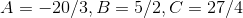 A=-20/3,B=5/2,C=27/4