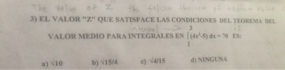 3) EL VALORZ QUE SATISFACE LAS CONDICIONES DEL TEOREMA DEL VALOR MEDIO PARA INTEGRALES EN | (4x35) dx = 70 ES: e) V4/15 d)