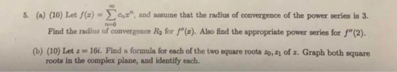 0o 5. (a) (10) Let f(x), and assume that the radius of convergence of the power series is 3. Find the radius of convergence R