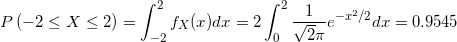 \small P\left ( -2\le X \le 2\right ) = \int_{-2}^{2}f_{X}(x)dx = 2\int_{0}^{2} \frac{1}{\sqrt2\pi}e^{-x^{2}/2}dx = 0.9545