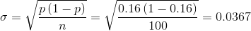\sigma=\sqrt{\frac{p\left ( 1-p \right )}{n}}=\sqrt{\frac{0.16\left ( 1-0.16 \right )}{100}}=0.0367