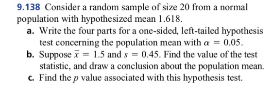 9.138 Consider a random sample of size 20 from a normal population with hypothesized mean 1.618. a. Write the four parts for