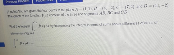 Previous ProblemPlUDIelfLis (1 point) You are given the four points in the plane A (1,1), B- (4,-2), C (7,2), and D The graph