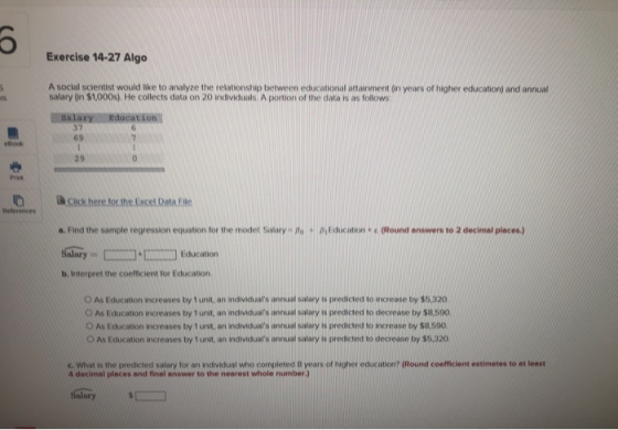 Exercise 14-27 Algo A social scientist would like to analyze the relationship between educational attainment (in years of hig