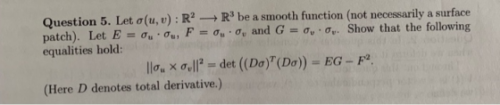 Question 5, Let ơ (u, v) : R2- R3 be a smooth function (not necessarily a surface patch). Let E Ou .Ou, F-Ou . συ and G Oy .O