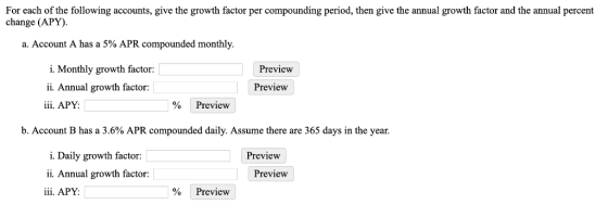 For each of the following accounts, give the growth factor per compounding period, then give the annual growth factor and the