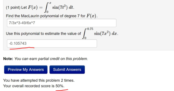 (1 point) Let F(x)sin(7t2) dt. Find the MacLaurin polynomial of degree 7 for F(x) 713xA3-49/6x7 0.75 Use this polynomial to e