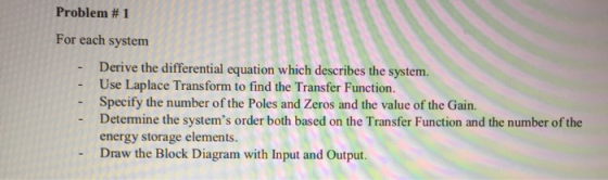 Problem # 1 For each system Derive the differential equation which describes the system. Use Laplace Trans form to find the T