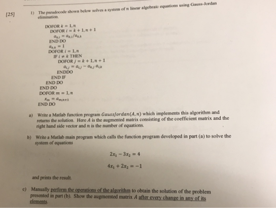 The pscudocode shown below solves a system of n linear algebraic equations using Gauss-Jordan 125] elimination. DOFOR -1,n DO
