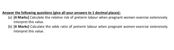 Answer the following questions (give all your answers to 1 decimal places) (a) [4 Marks] Calculate the relative risk of prete