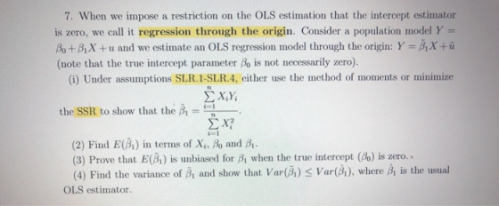7. When we impose a restriction on the OLS estimation that the intercept estimator is zero, we call it regression through the
