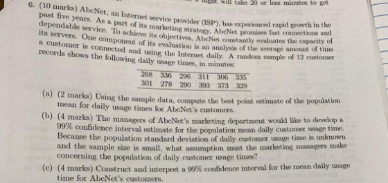 gnt wll take 20 or less minutes to get 6. (10 marks) AbeNet, an Internet service provider 0SP), has esperieeed rapid guowth i