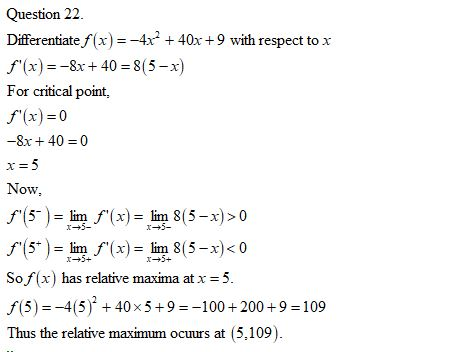 Question 22 Differentiate,f(x) =-4x2 + 40x + 9 with respect to x f(x)=-8x + 40-8(5-x) For critical point, ,f(x)=0 -8x+ 40 =