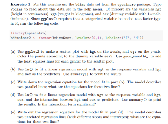 Exercise 1. For this exercise use the bdims data set from the openintro package. Type ?bdims to read about this data set in t