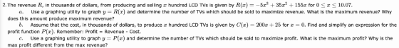 2. The revenue R, in thousands of dollars, from producing and selling σ hundred LCD TVs is given by R(a)--5z? + 35a2 + 155z f