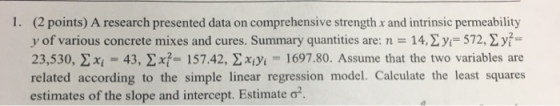1. (2 points) A research presented data on comprehensive strength x and intrinsic permeability y of various concrete mixes an