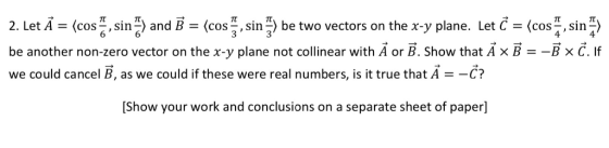 2. LetA = 〈cos-, sin? and B = 〈cosi sin, be two vectors on the x-y plane. Let -(cos-, sin π〉 3 4 be another non-zero vector