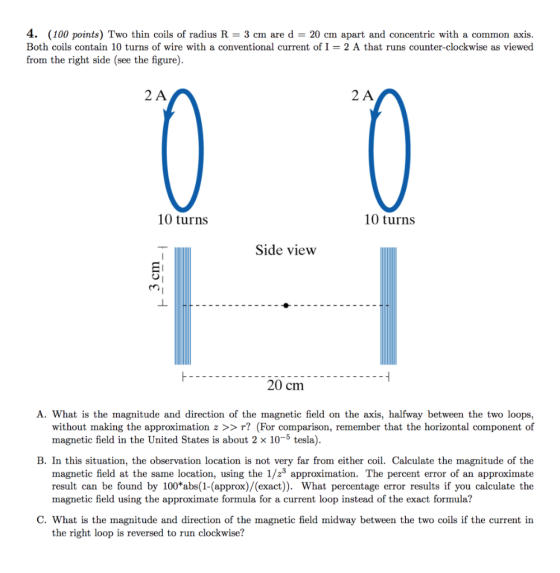 4. (100 points) Two thin coils of radius R = 3 cm are d = 20 cm apart and concentric with a common axis. Both coils contain 1