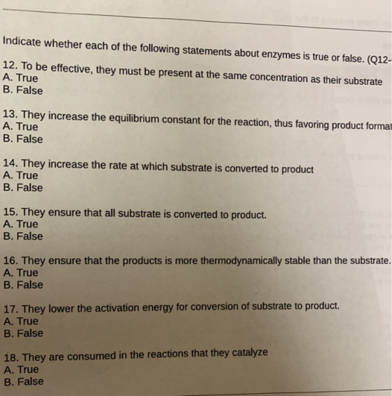 Indicate whether each of the following statements about enzymes is true or false. (Q12- 12. To be effective, they must be pre
