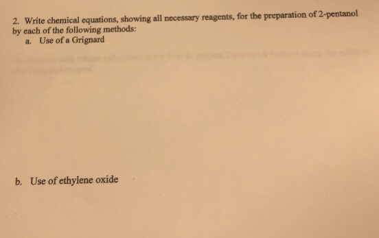 chemical equations, showing all necessary reagents, for the preparation of 2-pentanol a. Use of a Grignard by each of the fol