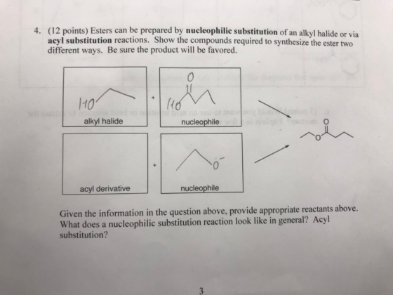 (12 points) Esters can be prepared by nucleophilic substitution of an alkyl halide or via acyl substitution reactions. Show t
