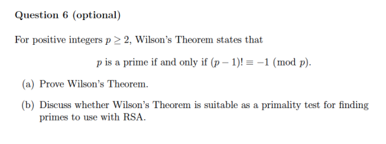 Question 6 (optional) For positive integers p 2 2, Wilsons Theorem states that p is a prime if and only if (p-1)!-1 (mod p)