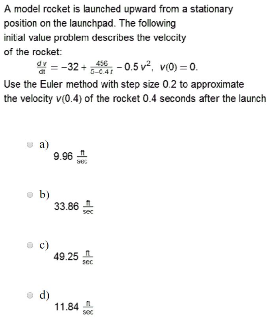 A model rocket is launched upward from a stationary position on the launchpad. The following initial value problem describes
