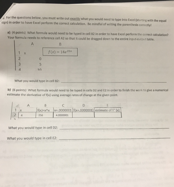 For the questions below, you must write out exactly what you sign) in order to have Excel perform the correct calculation. Be