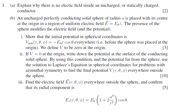 1 (a) Explain why there is no electic field inside an uncharged, or statically charged, [2] conductor (b) An uncharged perfec