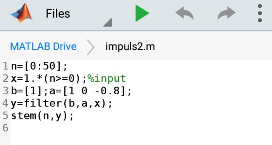 Files MATLAB Drive impuls2.m 1 n [0:50] 2 x-1.*(n>-0);%input b-[1] a= [1 0 -0.8]; 4 y=filter(b,a, x); 5 stem (n, y); 6