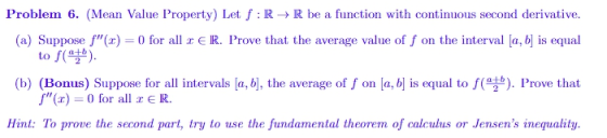 Problem 6. (Mean Value Property) Let f : RR be a function with continuous second derivative. (a) Suppose f( to f( ). 0 for a