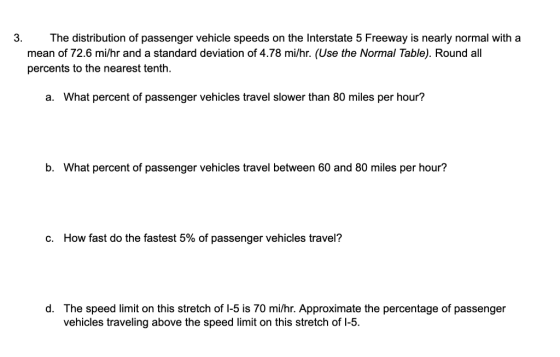 3. The distribution of passenger vehicle speeds on the Interstate 5 Freeway is nearly normal with a mean of 72.6 mi/hr and a