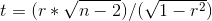 t = (r * \sqrt{n - 2}) / (\sqrt{1 - r^2})
