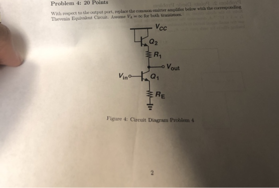 Problem 4: 20 Points With respect to the output port, replace the common emitter amplifier below with the corresponding Theve
