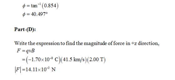 φ = tan-1 (0.854) φ = 40.4970 Part-(D): Write the expression to find the magnitude of force in +z direction, -1.70 10+ c41.5