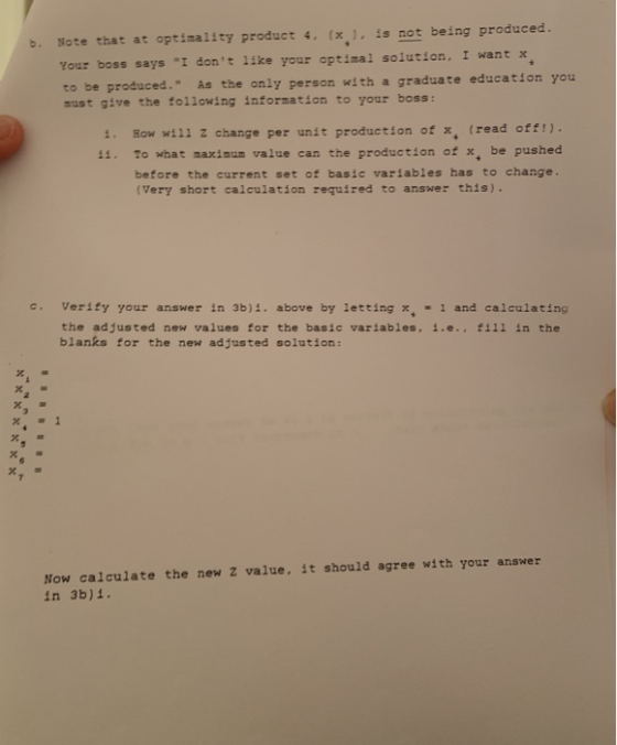 b. Note that at optimality product 4. (xis not being produced Your boss says 1 dont like your optimal solution. to be produ