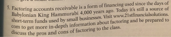 actoring accounts receivable is a form of financing used since the days of Babylonian King Hammurabi 4,000 years ago. Today i