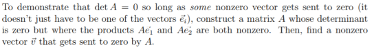 To demonstrate that det A = 0 so long as some nonzero vector gets sent to zero (it doesnt just have to be one of the vectors