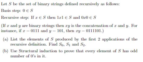 Let S be the set of binary strings defined recursively as follows: Basis step: 0ES Recursive step: If r ES then 1rl E S and 0