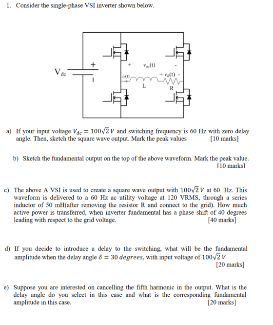 1. Consider the single-phase VSI inverter shown below dc VR(t) iz(t) a) If your input voltage Vdc - 100V2 V and switching fre