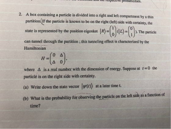probabilities. A box containing a particle is divided into a right and left compartment by a thin 2. partition If the particl