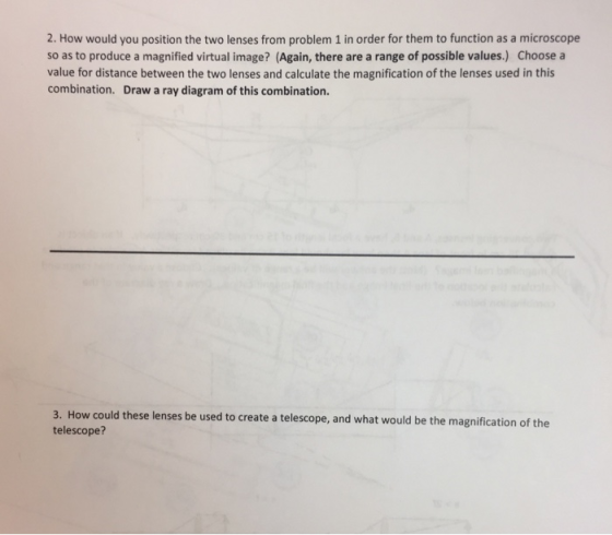 2. How would you position the two lenses from problem 1 in order for them to function as a microscope so as to produce a magn