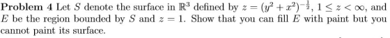 Problem 4 Let S denote the surface in R3 defined by z (y +2)1, 1 z<oo, and E be the region bounded by S and z 1. Show that yo