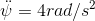 \ddot \psi= 4rad/s^2