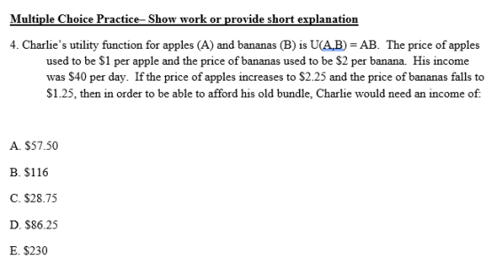 Multiple Choice Practice- Show work or provide short explanation 4. Charlies utility function for apples (A) and bananas (B)