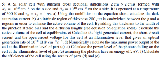 5) A Si solar cell with junction cross sectional dimensions 2 cm ×2 cmis formed with Na 1018 cm3 on the p side and Nd 1018cm3