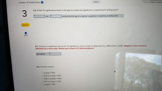 Chapter 15 Graded Quiz Saved c-2. At the 1% significance level, is the age of a used car significant in explaining its seling