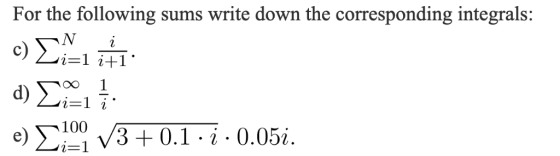 For the following sums write down the corresponding integrals: N i 00 1 100 /3+ 0.1 . i . 0.05i e)
