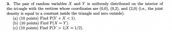 3. The pair of random variables X and Y is uniformly distributed on the interior of the triangle with the vertices whose coor